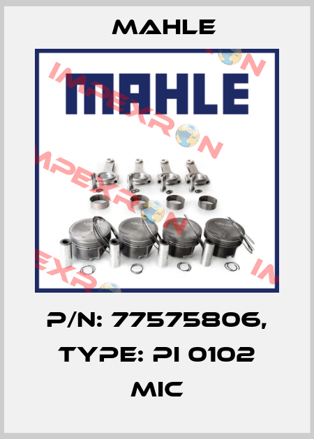 P/N: 77575806, Type: PI 0102 MIC MAHLE