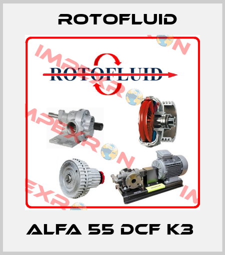 Alfa 55 DCF K3  Rotofluid