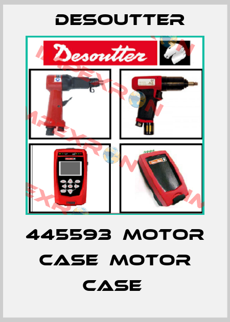 445593  MOTOR CASE  MOTOR CASE  Desoutter