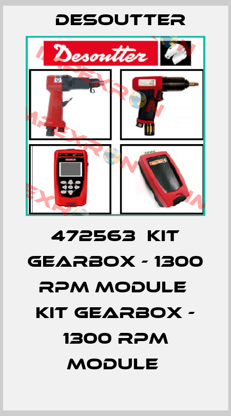 472563  KIT GEARBOX - 1300 RPM MODULE  KIT GEARBOX - 1300 RPM MODULE  Desoutter