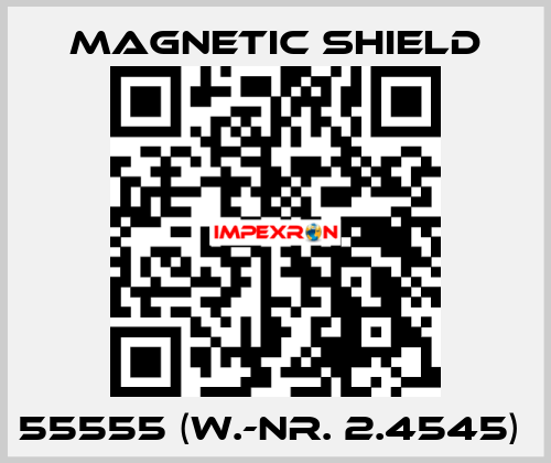 55555 (W.-Nr. 2.4545)  Magnetic Shield