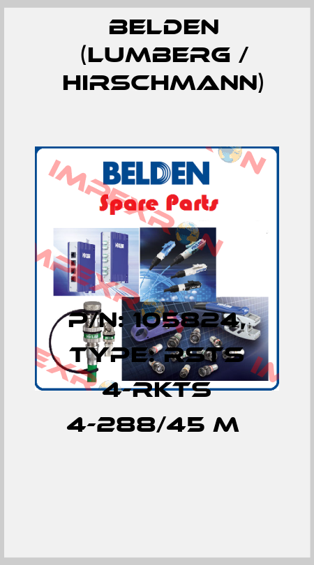P/N: 105824, Type: RSTS 4-RKTS 4-288/45 M  Belden (Lumberg / Hirschmann)