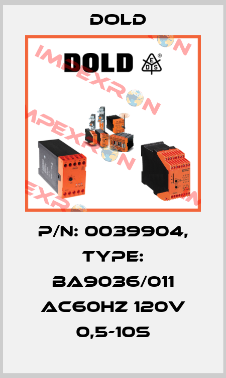 p/n: 0039904, Type: BA9036/011 AC60HZ 120V 0,5-10S Dold