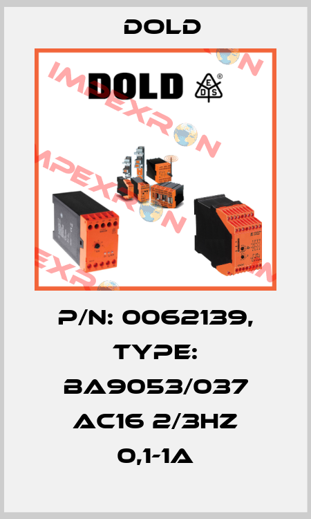 p/n: 0062139, Type: BA9053/037 AC16 2/3Hz 0,1-1A Dold