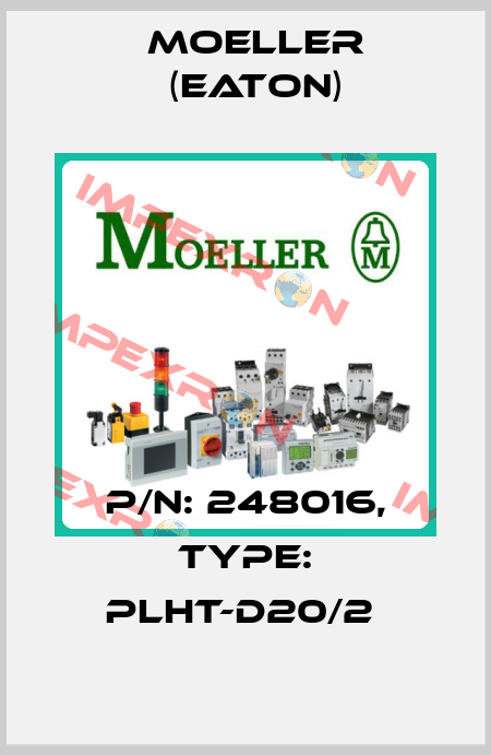 P/N: 248016, Type: PLHT-D20/2  Moeller (Eaton)