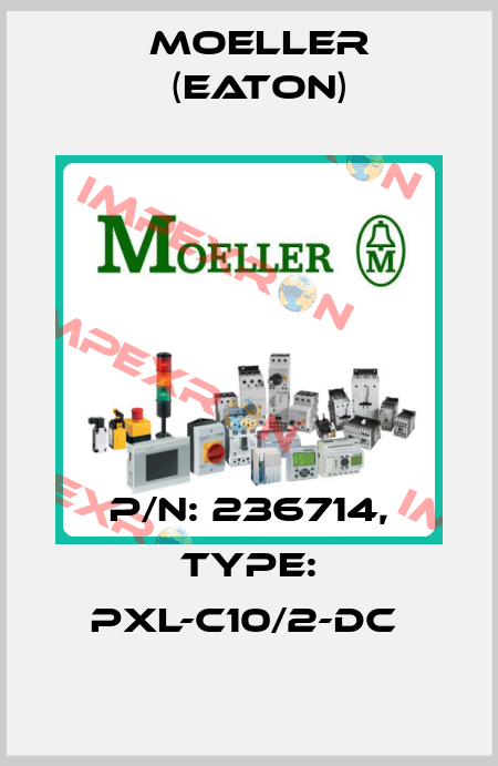 P/N: 236714, Type: PXL-C10/2-DC  Moeller (Eaton)