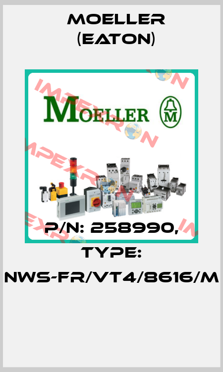 P/N: 258990, Type: NWS-FR/VT4/8616/M  Moeller (Eaton)