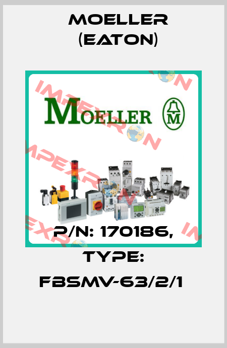 P/N: 170186, Type: FBSMV-63/2/1  Moeller (Eaton)
