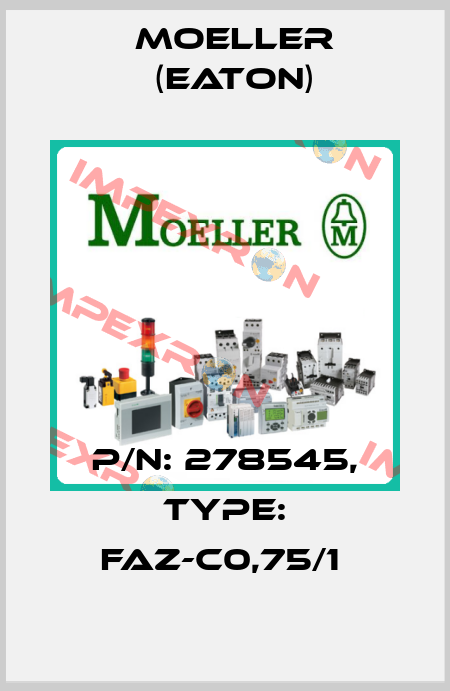 P/N: 278545, Type: FAZ-C0,75/1  Moeller (Eaton)