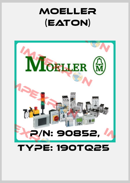 P/N: 90852, Type: 190TQ25  Moeller (Eaton)