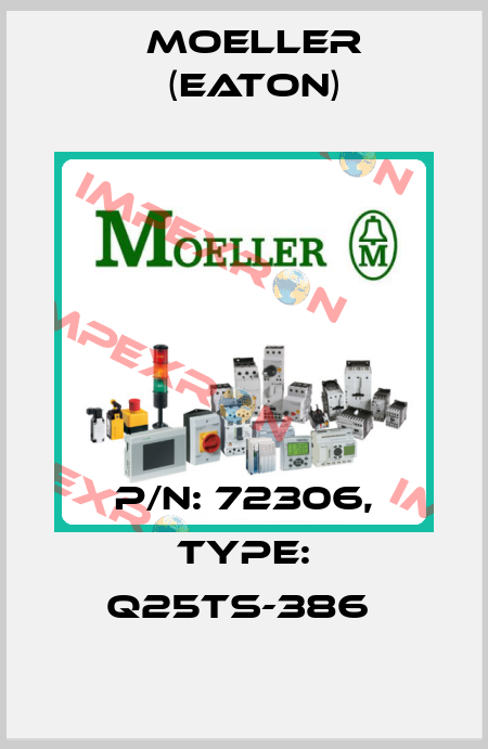 P/N: 72306, Type: Q25TS-386  Moeller (Eaton)