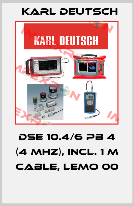 DSE 10.4/6 PB 4 (4 MHz), incl. 1 m cable, Lemo 00  Karl Deutsch