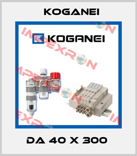 DA 40 X 300  Koganei