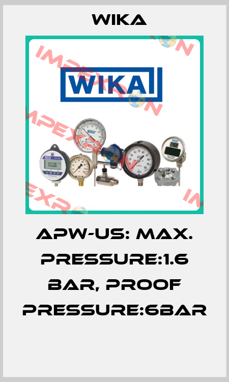 APW-US: MAX. PRESSURE:1.6 BAR, PROOF PRESSURE:6BAR  Wika