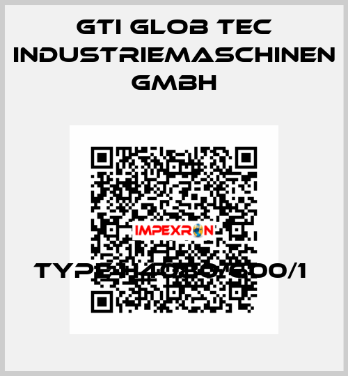 Type H4080/600/1  GTI Glob Tec Industriemaschinen GmbH