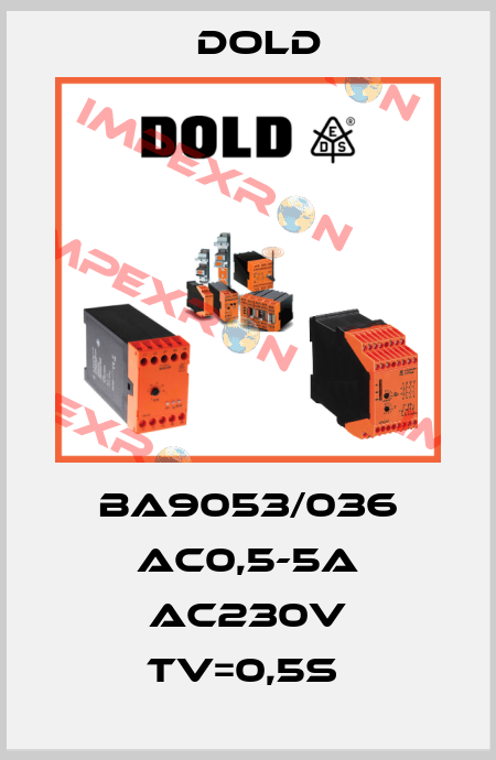 BA9053/036 AC0,5-5A AC230V TV=0,5S  Dold
