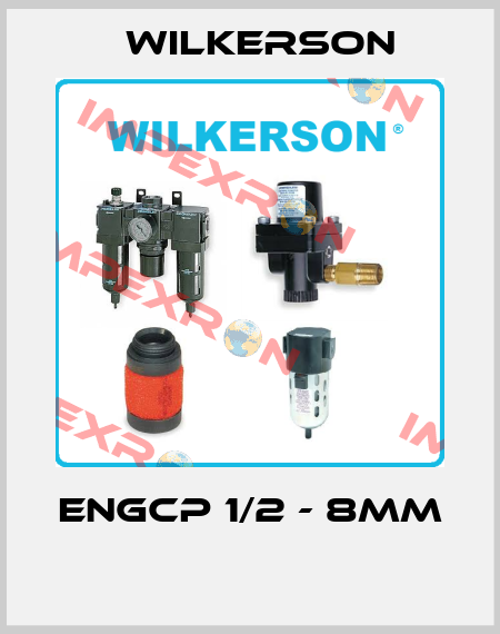 ENGCP 1/2 - 8MM  Wilkerson