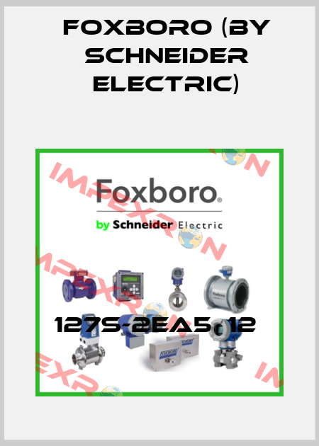 127S-2EA5  12  Foxboro (by Schneider Electric)