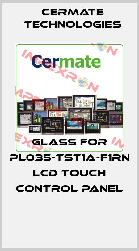GLASS FOR PL035-TST1A-F1RN LCD TOUCH CONTROL PANEL  Cermate Technologies