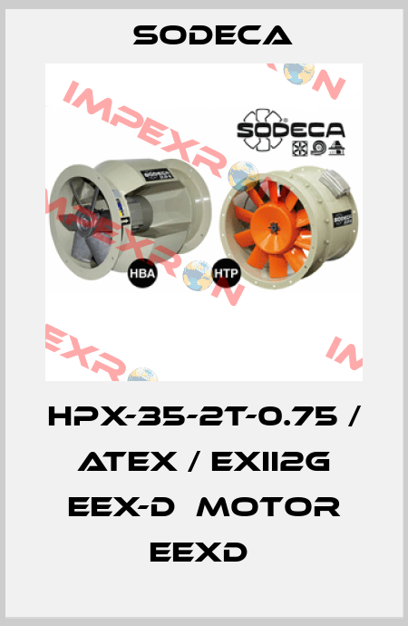 HPX-35-2T-0.75 / ATEX / EXII2G EEX-D  MOTOR EEXD  Sodeca