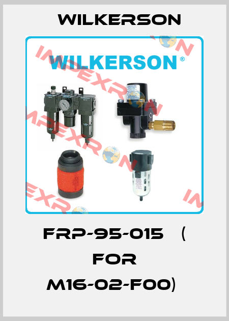 FRP-95-015   ( for M16-02-F00)  Wilkerson