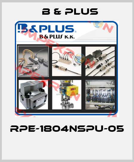 RPE-1804NSPU-05  B & PLUS