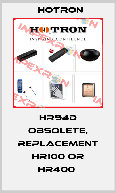 HR94D obsolete, replacement HR100 or HR400  Hotron