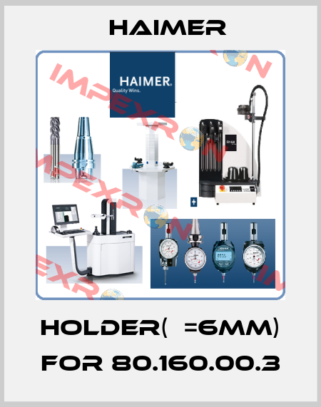 Holder(ф=6mm) for 80.160.00.3 Haimer