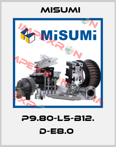 P9.80-L5-B12. D-E8.0  Misumi