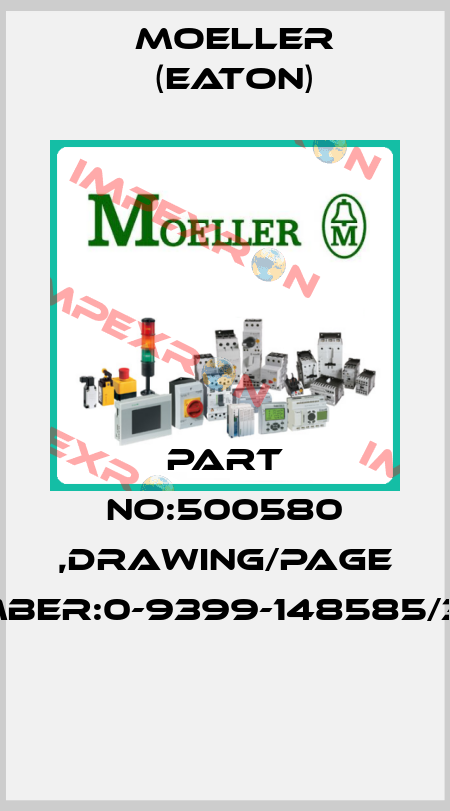 PART NO:500580 ,DRAWING/PAGE NUMBER:0-9399-148585/3-32  Moeller (Eaton)