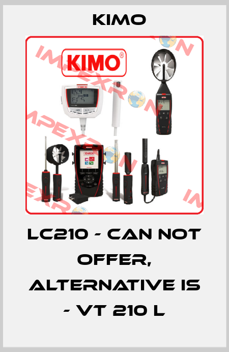 LC210 - can not offer, alternative is - VT 210 L KIMO