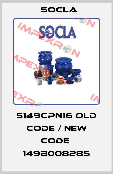5149CPN16 old code / new code  149B008285 Socla