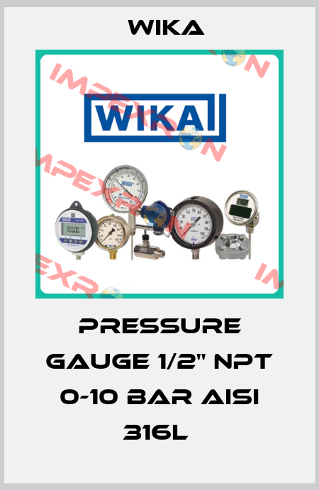 PRESSURE GAUGE 1/2" NPT 0-10 BAR AISI 316L  Wika