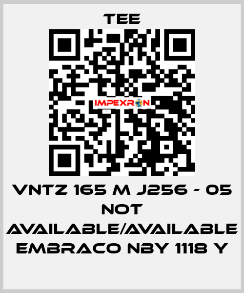 VNTZ 165 M J256 - 05 not available/available Embraco NBY 1118 Y TEE