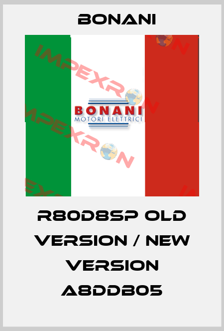 R80D8SP old version / new version A8DDB05 Bonani
