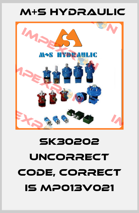 SK30202 uncorrect code, correct is MP013V021 M+S HYDRAULIC