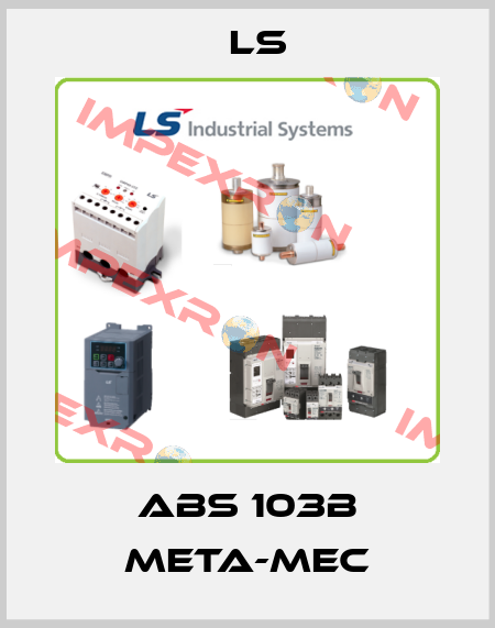  ABS 103B META-MEC LS