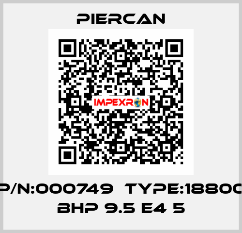 P/N:000749  Type:18800 BHP 9.5 E4 5 Piercan