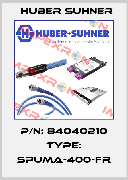 P/N: 84040210 Type: SPUMA-400-FR Huber Suhner