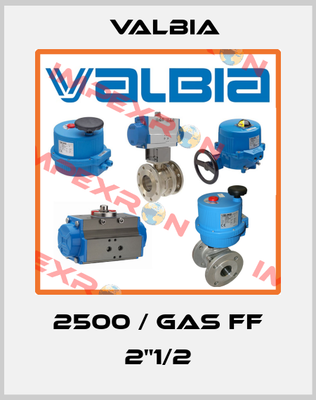2500 / GAS FF 2"1/2 Valbia