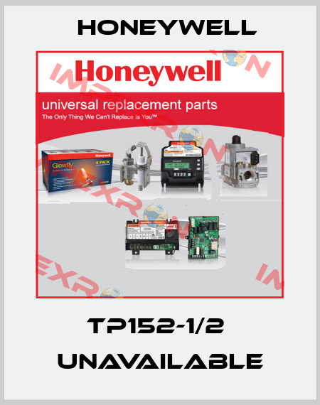 TP152-1/2  unavailable Honeywell