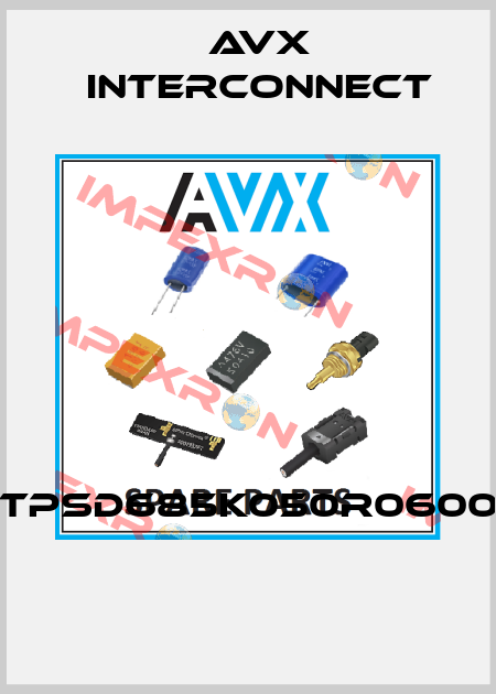 TPSD685K050R0600  AVX INTERCONNECT