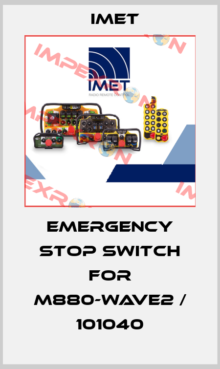 Emergency stop switch for M880-WAVE2 / 101040 IMET