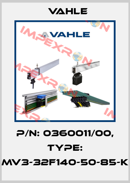 P/n: 0360011/00, Type: MV3-32F140-50-85-K Vahle