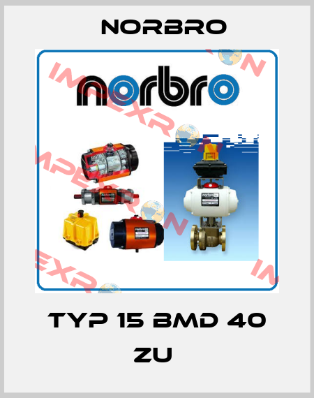 TYP 15 BMD 40 ZU  Norbro