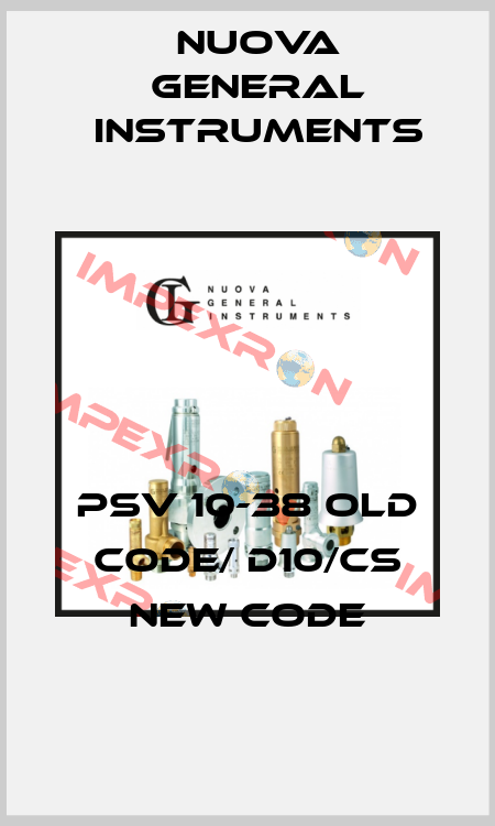 PSV 10-38 old code/ D10/CS new code Nuova General Instruments