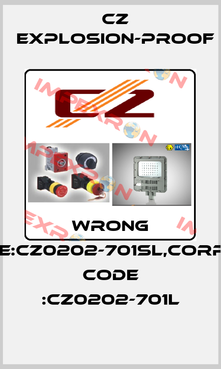 wrong code:CZ0202-701SL,correct code :CZ0202-701L CZ Explosion-proof