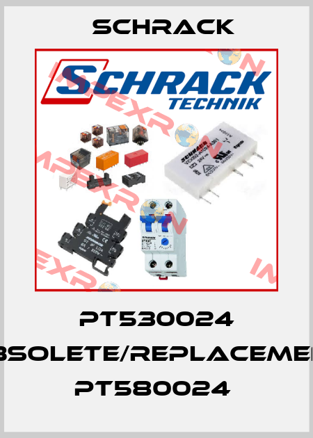 PT530024 obsolete/replacement PT580024  Schrack