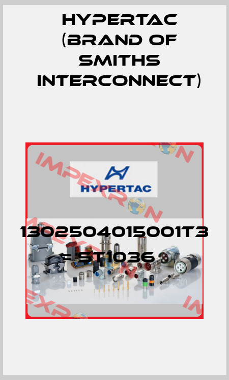 1302504015001T3 = ST1036   Hypertac (brand of Smiths Interconnect)