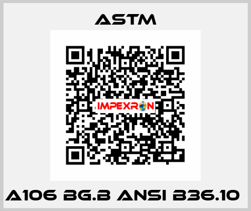 A106 BG.B ANSI B36.10  Astm